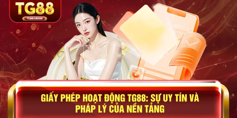 TG88 Được Tổ Chức Nào Cấp Phép Hoạt Động? 3 Giấy Phép Hoạt Động TG88: Sự Uy Tín và Pháp Lý Của Nền Tảng